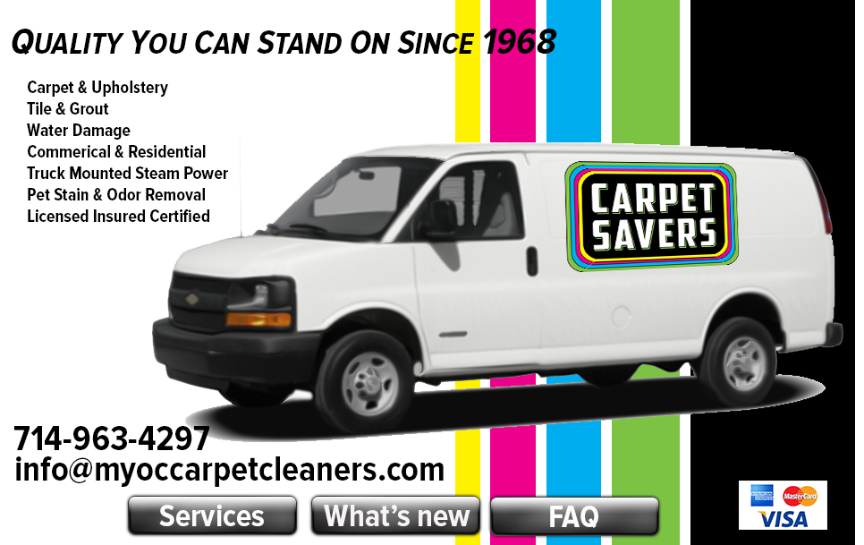 Orange County carpet cleaners in Orange County, Carpet Savers • Carpet & Upholstery • Tile & Grout • 24 Hour Water Damage • Mold Remediation • Commercial & Residential • Truck Mounted Steam Power • Pet Stain & Odor Removal • Licensed Insured Certified • Family Owned & Operated • Prompt, Courteous Service | 714-963-4297 | 562-452-6577 | info@myoccarpetcleaners.com | Services | What's New | FAQ/Links